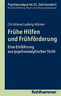 Frühe Hilfen und Frühförderung: Eine Einführung aus psychoanalytischer Sicht