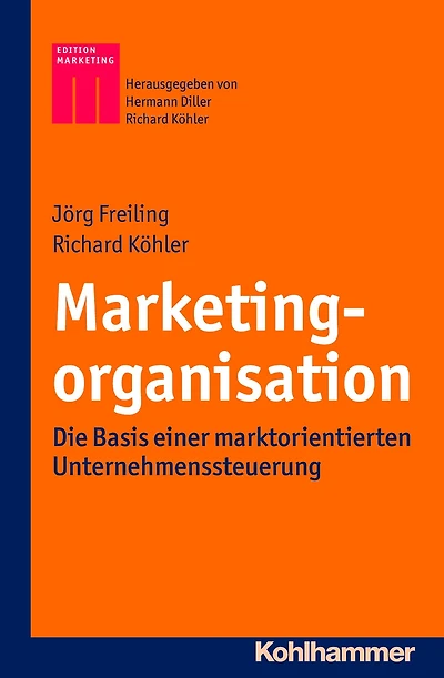 Marketingorganisation: Die Basis einer marktorientierten Unternehmenssteuerung