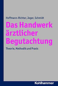 Das Handwerk ärztlicher Begutachtung: Theorie, Methodik und Praxis