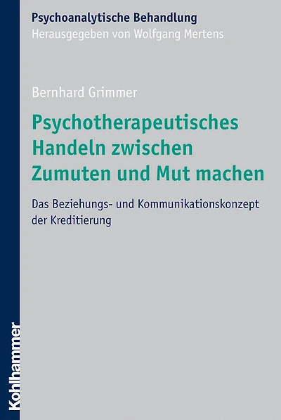 Psychotherapeutisches Handeln zwischen Zumuten und Mut machen: Das Beziehungs- und Kommunikationskonzept der Kreditierung