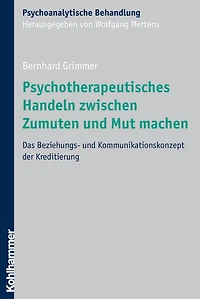 Psychotherapeutisches Handeln zwischen Zumuten und Mut machen: Das Beziehungs- und Kommunikationskonzept der Kreditierung