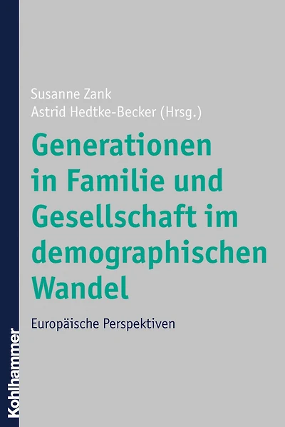 Generationen in Familie und Gesellschaft im demographischen Wandel: Europäische Perspektiven