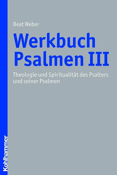 Werkbuch Psalmen III: Theologie und Spiritualität des Psalters und seiner Psalmen