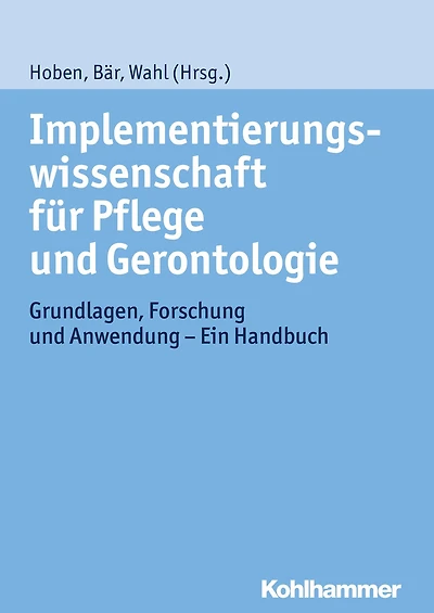 Implementierungswissenschaft für Pflege und Gerontologie: Grundlagen, Forschung und Anwendung - Ein Handbuch