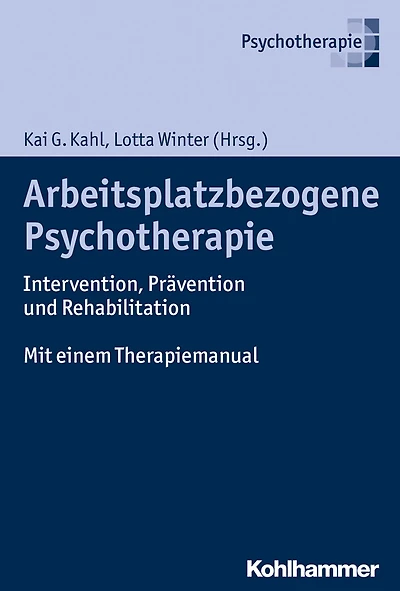 Arbeitsplatzbezogene Psychotherapie: Intervention, Prävention und Rehabilitation. Mit einem Therapiemanual