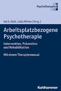 Arbeitsplatzbezogene Psychotherapie: Intervention, Prävention und Rehabilitation. Mit einem Therapiemanual