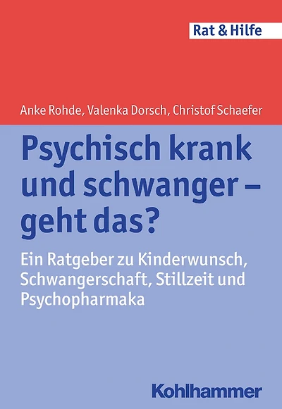 Psychisch krank und schwanger - geht das?: Ein Ratgeber zu Kinderwunsch, Schwangerschaft, Stillzeit und Psychopharmaka