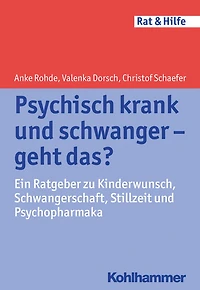 Psychisch krank und schwanger - geht das?: Ein Ratgeber zu Kinderwunsch, Schwangerschaft, Stillzeit und Psychopharmaka