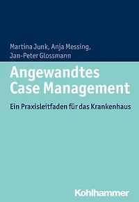Angewandtes Case Management: Ein Praxisleitfaden für das Krankenhaus