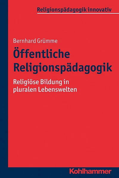 Öffentliche Religionspädagogik: Religiöse Bildung in pluralen Lebenswelten
