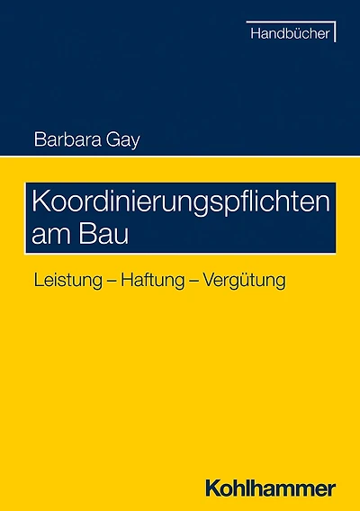 Koordinierungspflichten am Bau: Leistung - Haftung - Vergütung
