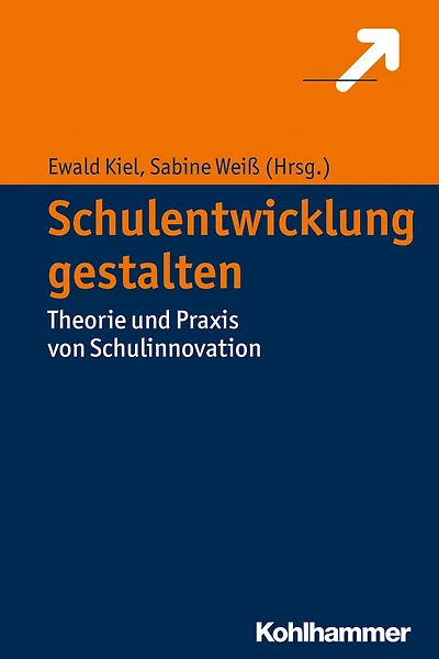 Schulentwicklung gestalten: Theorie und Praxis von Schulinnovation