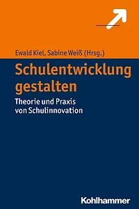 Schulentwicklung gestalten: Theorie und Praxis von Schulinnovation