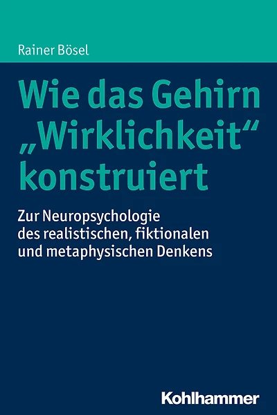 Wie das Gehirn "Wirklichkeit" konstruiert: Zur Neuropsychologie des realistischen, fiktionalen und metaphysischen Denkens