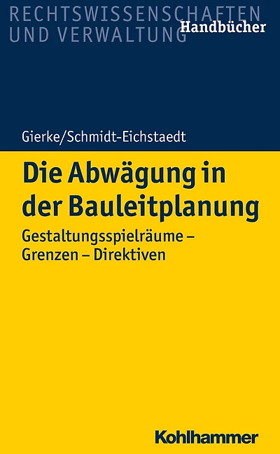 Die Abwägung in der Bauleitplanung: Gestaltungsspielräume - Grenzen - Direktiven