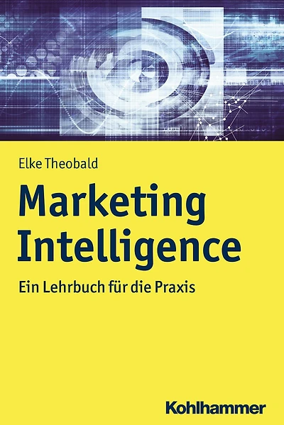 Marketing Intelligence: Ein Lehrbuch für die Praxis