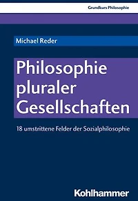 Philosophie pluraler Gesellschaften: 18 umstrittene Felder der Sozialphilosophie