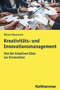 Kreativitäts- und Innovationsmanagement: Von der kreativen Idee zur Innovation