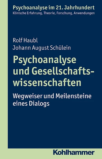 Psychoanalyse und Gesellschaftswissenschaften: Wegweiser und Meilensteine eines Dialogs