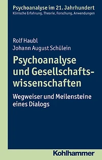 Psychoanalyse und Gesellschaftswissenschaften: Wegweiser und Meilensteine eines Dialogs