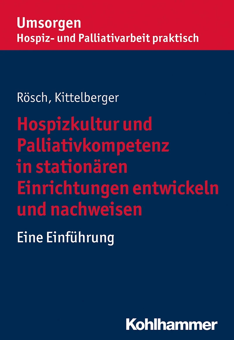 Hospizkultur und Palliativkompetenz in stationären Einrichtungen entwickeln und nachweisen: Eine Einführung