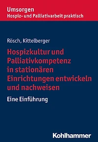 Hospizkultur und Palliativkompetenz in stationären Einrichtungen entwickeln und nachweisen: Eine Einführung