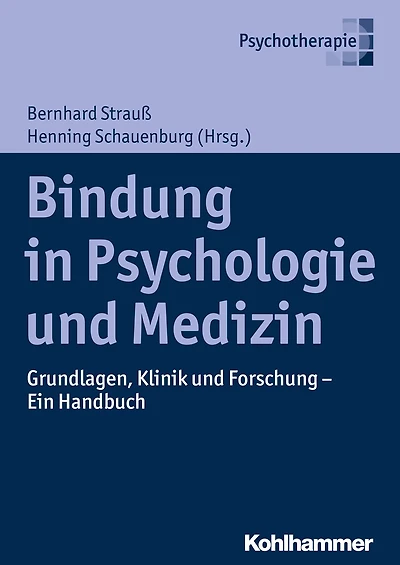 Bindung in Psychologie und Medizin: Grundlagen, Klinik und Forschung - Ein Handbuch