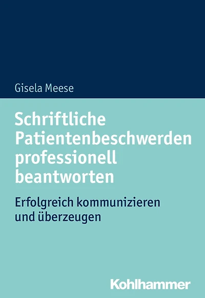 Schriftliche Patientenbeschwerden professionell beantworten: Erfolgreich kommunizieren und überzeugen