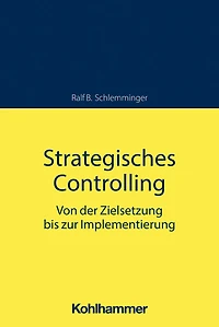 Strategisches Controlling: Von der Zielsetzung bis zur Implementierung