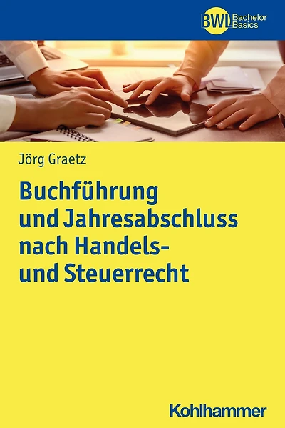 Buchführung und Jahresabschluss nach Handels- und Steuerrecht: Geschäftsprozessorientierte Grundlagen und praktische Arbeitsschritte