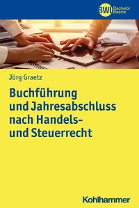 Buchführung und Jahresabschluss nach Handels- und Steuerrecht: Geschäftsprozessorientierte Grundlagen und praktische Arbeitsschritte