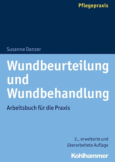 Wundbeurteilung und Wundbehandlung: Arbeitsbuch für die Praxis