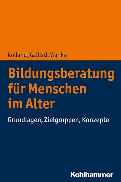 Bildungsberatung für Menschen im Alter: Grundlagen, Zielgruppen, Konzepte