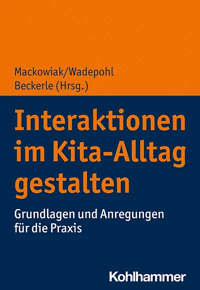 Interaktionen im Kita-Alltag gestalten: Grundlagen und Anregungen für die Praxis