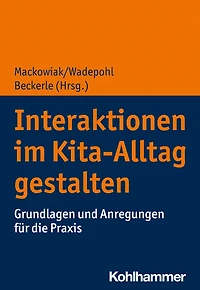 Interaktionen im Kita-Alltag gestalten: Grundlagen und Anregungen für die Praxis