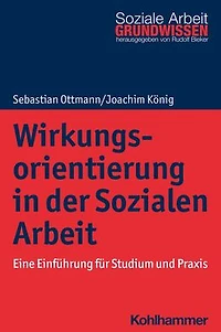 Wirkungsorientierung der Sozialen Arbeit: Eine Einführung für Studium und Praxis