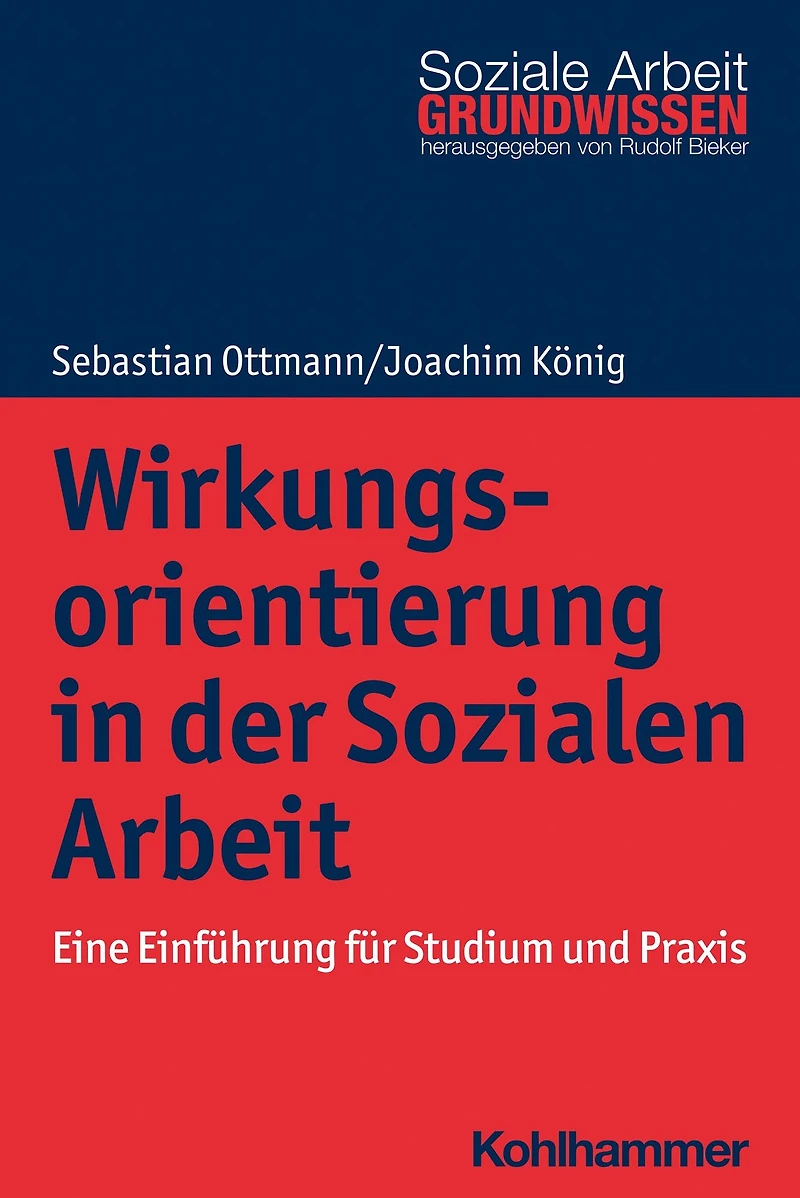 Wirkungsorientierung der Sozialen Arbeit: Eine Einführung für Studium und Praxis