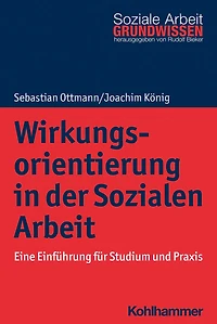 Wirkungsorientierung der Sozialen Arbeit: Eine Einführung für Studium und Praxis