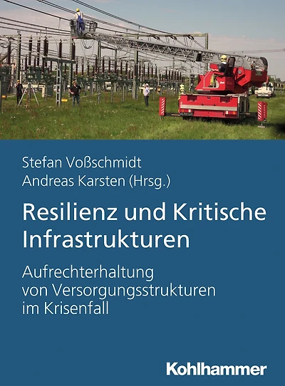 Resilienz und Kritische Infrastrukturen: Aufrechterhaltung von Versorgungstrukturen im Krisenfall