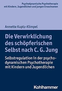 Die Verwirklichung des schöpferischen Selbst nach C. G. Jung: Selbstregulation der psychodynamischen Psychotherapie mit Kindern und Jugendlichen