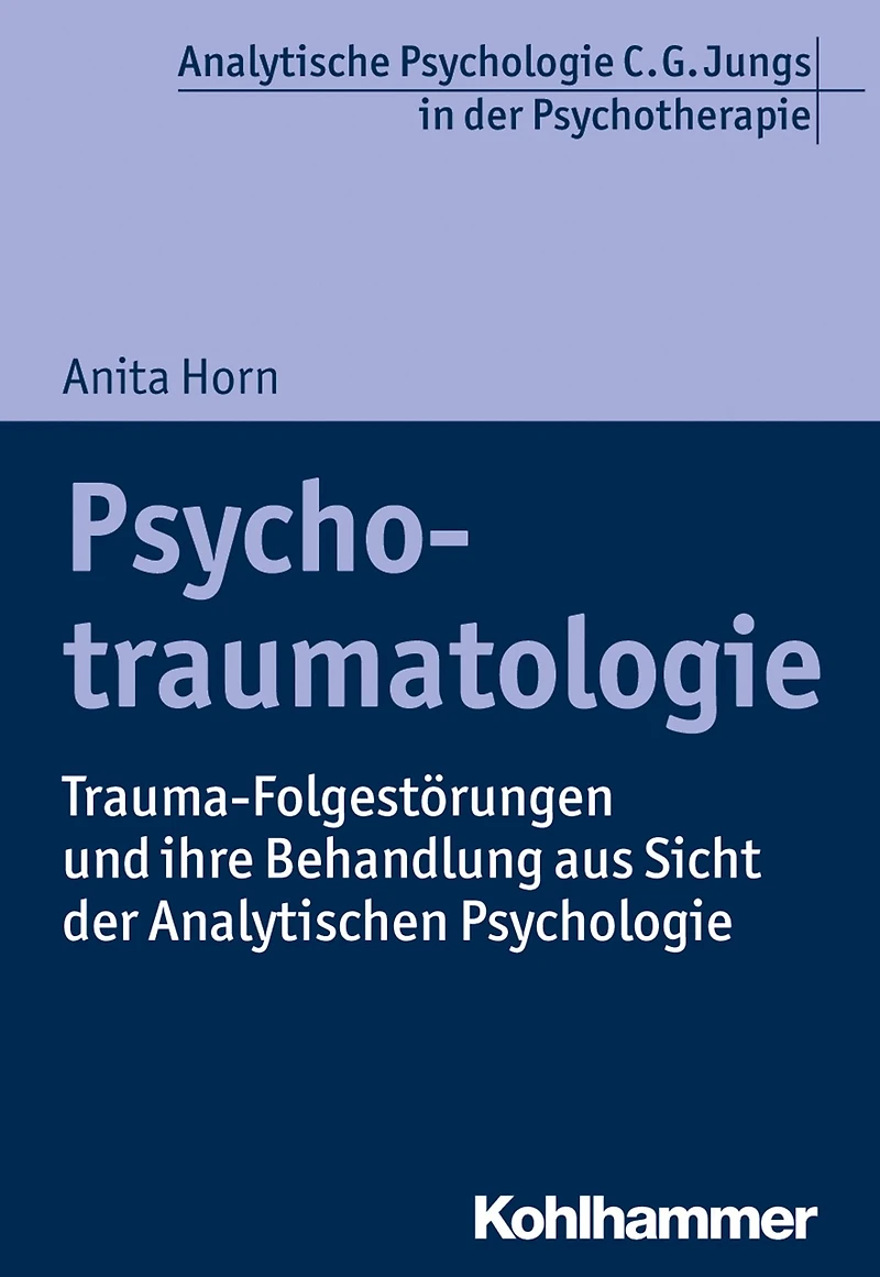 Psychotraumatologie: Trauma-Folgestörungen und ihre Behandlung aus Sicht der Analytischen Psychologie
