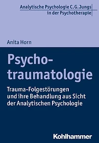 Psychotraumatologie: Trauma-Folgestörungen und ihre Behandlung aus Sicht der Analytischen Psychologie