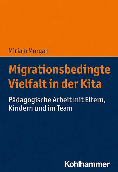 Migrationsbedingte Vielfalt der Kita: Padagogische Arbeit mit Eltern, Kindern und im Team