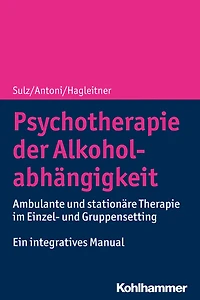 Psychotherapie der Alkoholabhängigkeit: Ambulante und stationäre Therapie im Einzel- und Gruppensetting - Ein integratives Manual