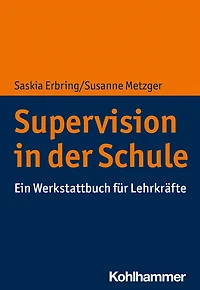 Supervision in der Schule: Ein Werkstattbuch für Lehrkräfte