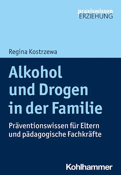 Alkohol und Drogen der Familie: Praventionswissen fur Eltern padagogische Fachkrafte