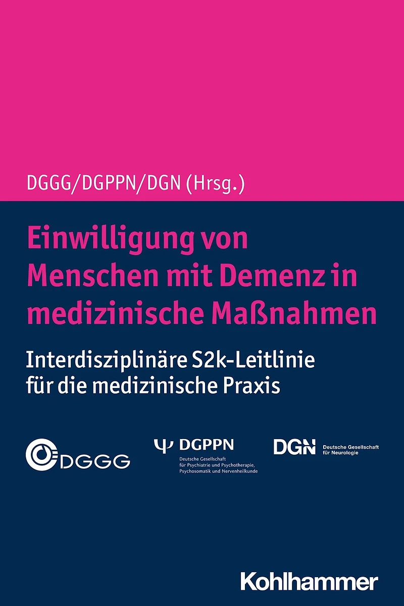 Einwilligung von Menschen mit Demenz in medizinische Maßnahmen: Interdisziplinäre S2k-Leitlinie für die medizinische Praxis