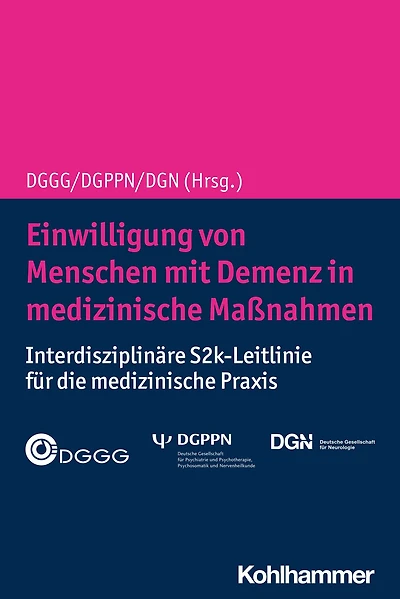 Einwilligung von Menschen mit Demenz in medizinische Maßnahmen: Interdisziplinäre S2k-Leitlinie für die medizinische Praxis