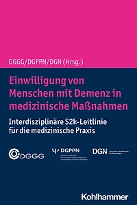Einwilligung von Menschen mit Demenz in medizinische Maßnahmen: Interdisziplinäre S2k-Leitlinie für die medizinische Praxis