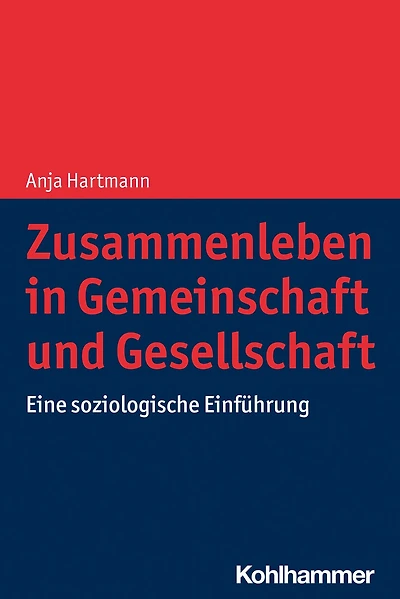 Zusammenleben in Gemeinschaft und Gesellschaft: Eine soziologische Einführung